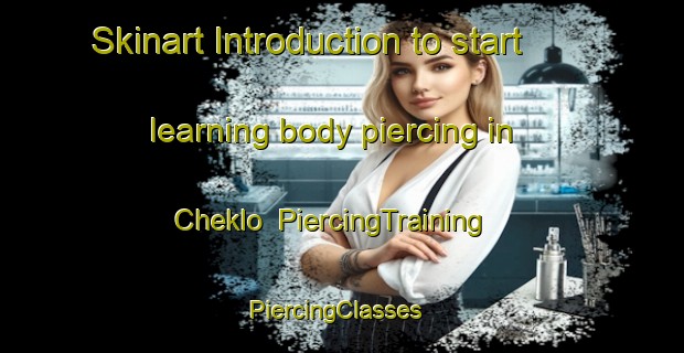 Skinart Introduction to start learning body piercing in Cheklo | PiercingTraining | PiercingClasses | SkinartTraining-Russia