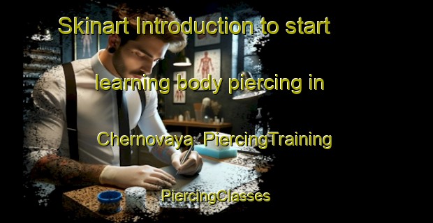 Skinart Introduction to start learning body piercing in Chernovaya | #PiercingTraining #PiercingClasses #SkinartTraining-Russia