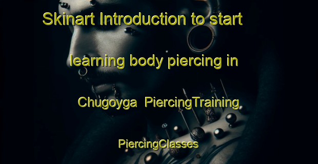 Skinart Introduction to start learning body piercing in Chugoyga | #PiercingTraining #PiercingClasses #SkinartTraining-Russia