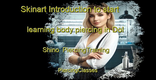 Skinart Introduction to start learning body piercing in Dol Shino | #PiercingTraining #PiercingClasses #SkinartTraining-Russia