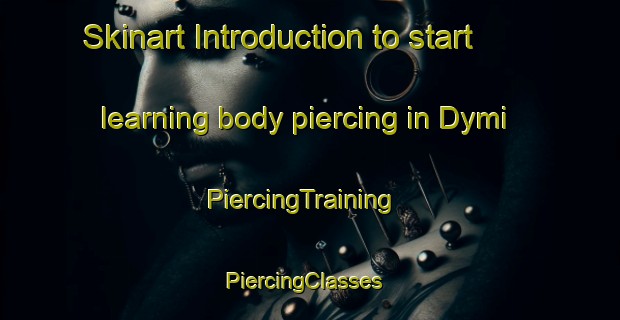 Skinart Introduction to start learning body piercing in Dymi | PiercingTraining | PiercingClasses | SkinartTraining-Russia