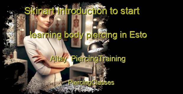 Skinart Introduction to start learning body piercing in Esto Altay | #PiercingTraining #PiercingClasses #SkinartTraining-Russia