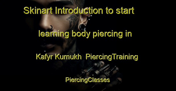 Skinart Introduction to start learning body piercing in Kafyr Kumukh | #PiercingTraining #PiercingClasses #SkinartTraining-Russia