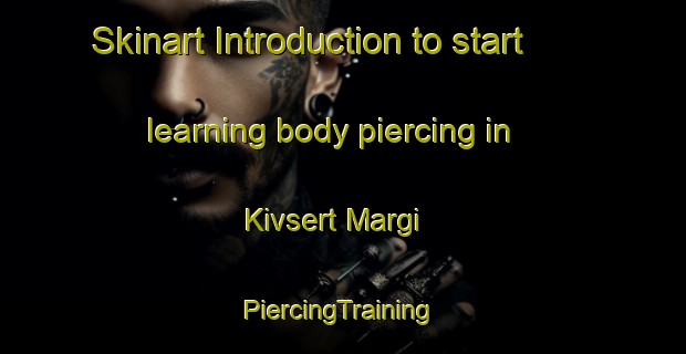 Skinart Introduction to start learning body piercing in Kivsert Margi | #PiercingTraining #PiercingClasses #SkinartTraining-Russia