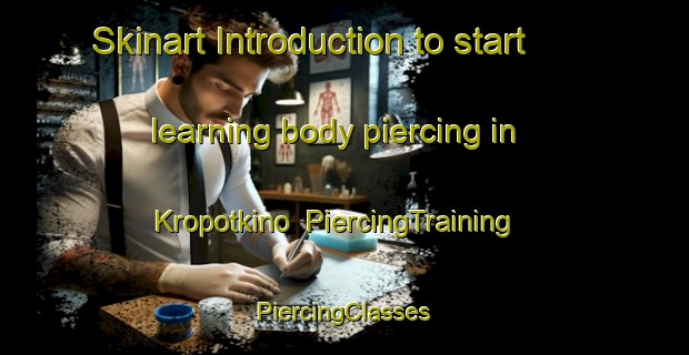 Skinart Introduction to start learning body piercing in Kropotkino | #PiercingTraining #PiercingClasses #SkinartTraining-Russia