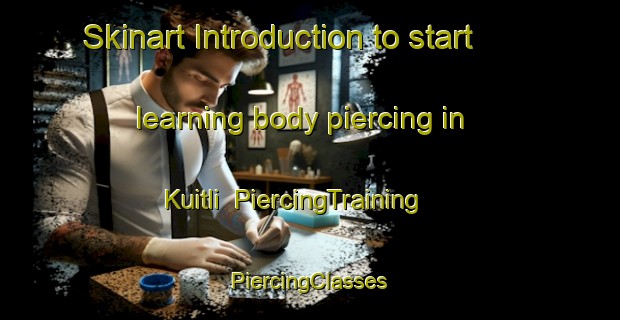 Skinart Introduction to start learning body piercing in Kuitli | #PiercingTraining #PiercingClasses #SkinartTraining-Russia