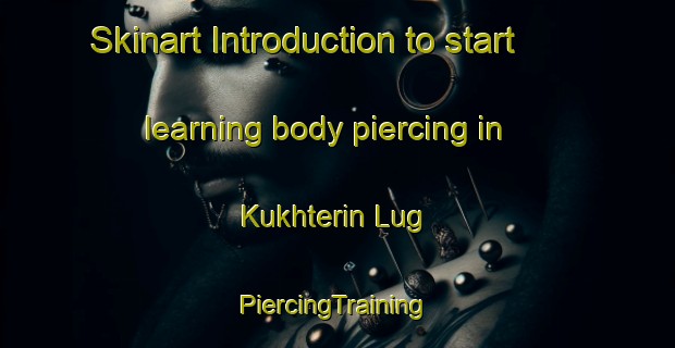 Skinart Introduction to start learning body piercing in Kukhterin Lug | #PiercingTraining #PiercingClasses #SkinartTraining-Russia