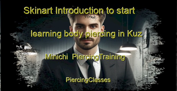 Skinart Introduction to start learning body piercing in Kuz Minichi | #PiercingTraining #PiercingClasses #SkinartTraining-Russia