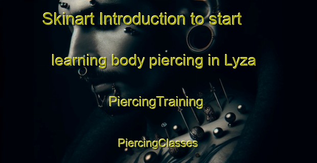 Skinart Introduction to start learning body piercing in Lyza | #PiercingTraining #PiercingClasses #SkinartTraining-Russia