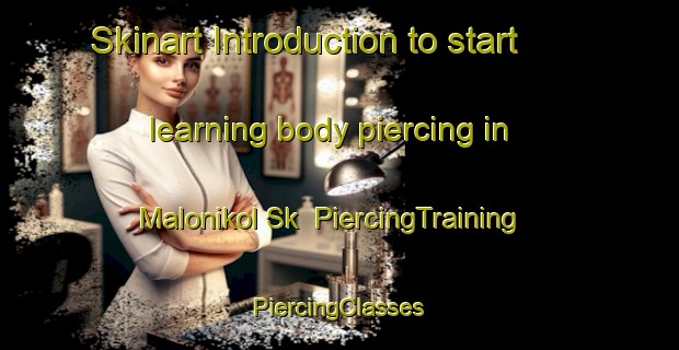 Skinart Introduction to start learning body piercing in Malonikol Sk | #PiercingTraining #PiercingClasses #SkinartTraining-Russia