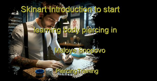 Skinart Introduction to start learning body piercing in Maloye Snopovo | #PiercingTraining #PiercingClasses #SkinartTraining-Russia