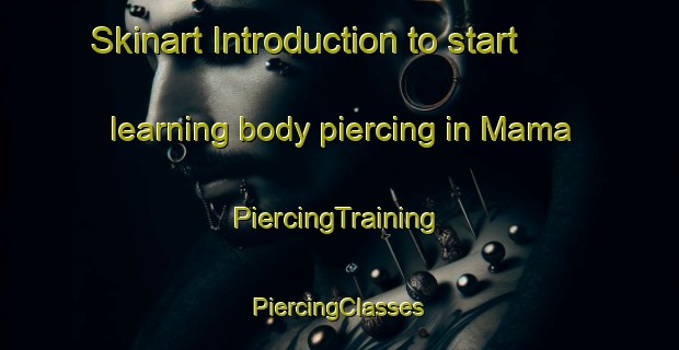 Skinart Introduction to start learning body piercing in Mama | #PiercingTraining #PiercingClasses #SkinartTraining-Russia