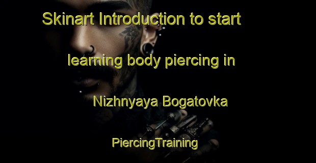 Skinart Introduction to start learning body piercing in Nizhnyaya Bogatovka | #PiercingTraining #PiercingClasses #SkinartTraining-Russia