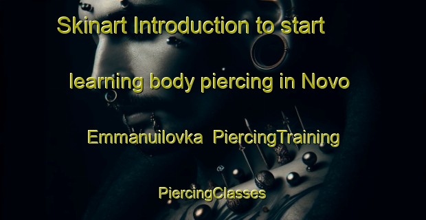 Skinart Introduction to start learning body piercing in Novo Emmanuilovka | #PiercingTraining #PiercingClasses #SkinartTraining-Russia