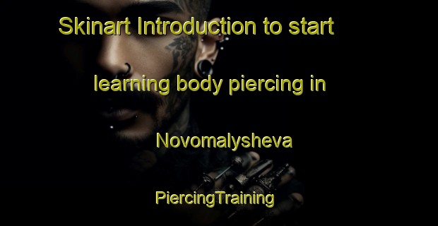 Skinart Introduction to start learning body piercing in Novomalysheva | #PiercingTraining #PiercingClasses #SkinartTraining-Russia