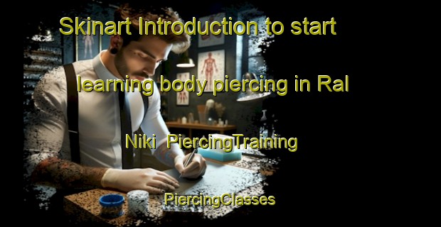 Skinart Introduction to start learning body piercing in Ral Niki | #PiercingTraining #PiercingClasses #SkinartTraining-Russia