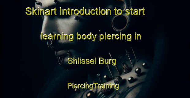 Skinart Introduction to start learning body piercing in Shlissel Burg | #PiercingTraining #PiercingClasses #SkinartTraining-Russia