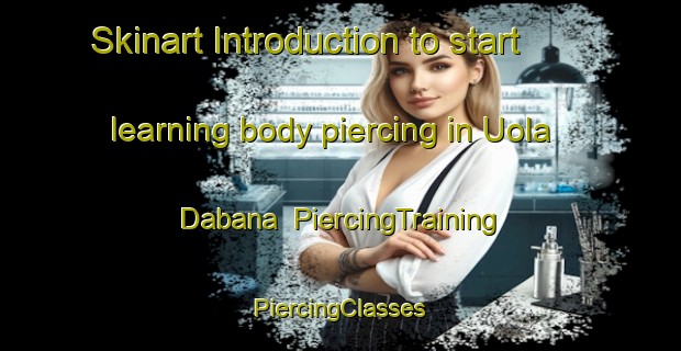 Skinart Introduction to start learning body piercing in Uola Dabana | #PiercingTraining #PiercingClasses #SkinartTraining-Russia