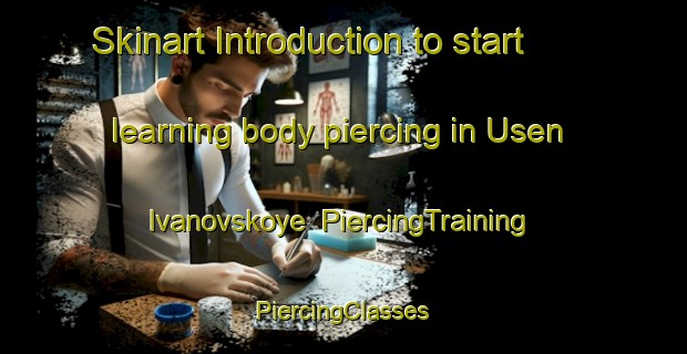 Skinart Introduction to start learning body piercing in Usen  Ivanovskoye | #PiercingTraining #PiercingClasses #SkinartTraining-Russia