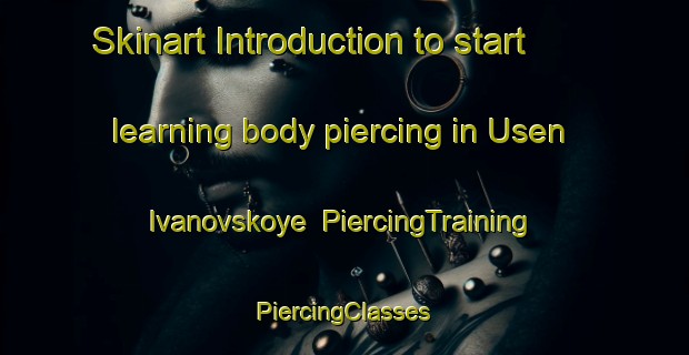 Skinart Introduction to start learning body piercing in Usen  Ivanovskoye | #PiercingTraining #PiercingClasses #SkinartTraining-Russia