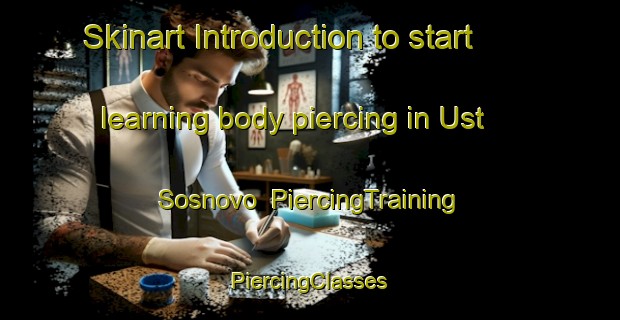 Skinart Introduction to start learning body piercing in Ust  Sosnovo | #PiercingTraining #PiercingClasses #SkinartTraining-Russia