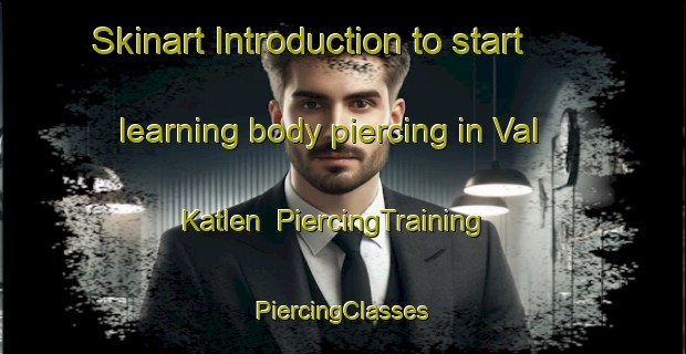 Skinart Introduction to start learning body piercing in Val Katlen | #PiercingTraining #PiercingClasses #SkinartTraining-Russia