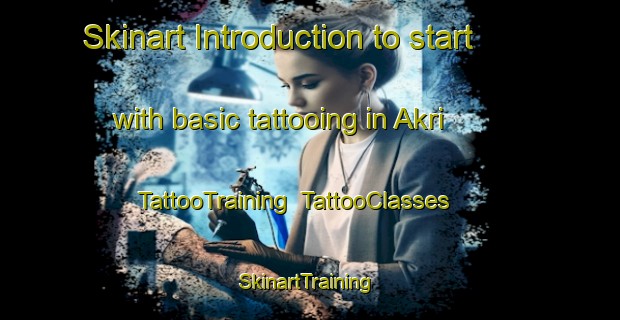 Skinart Introduction to start with basic tattooing in Akri | TattooTraining | TattooClasses | SkinartTraining-Russia