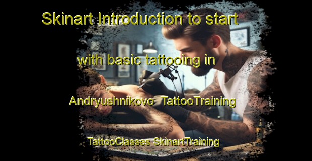 Skinart Introduction to start with basic tattooing in Andryushnikovo | #TattooTraining #TattooClasses #SkinartTraining-Russia