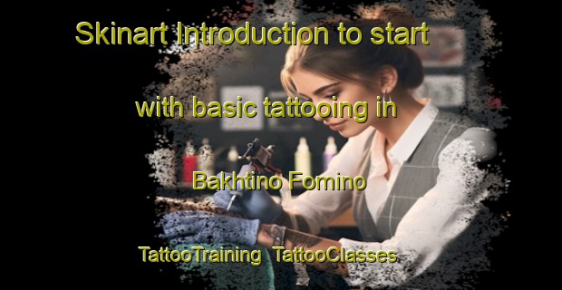 Skinart Introduction to start with basic tattooing in Bakhtino Fomino | TattooTraining | TattooClasses | SkinartTraining-Russia