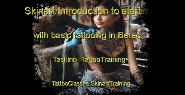 Skinart Introduction to start with basic tattooing in Bereg Taskino | #TattooTraining #TattooClasses #SkinartTraining-Russia