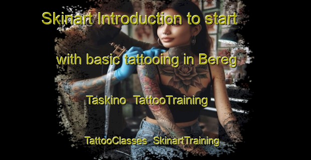 Skinart Introduction to start with basic tattooing in Bereg Taskino | TattooTraining | TattooClasses | SkinartTraining-Russia
