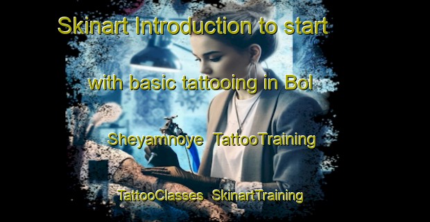 Skinart Introduction to start with basic tattooing in Bol Sheyamnoye | TattooTraining | TattooClasses | SkinartTraining-Russia