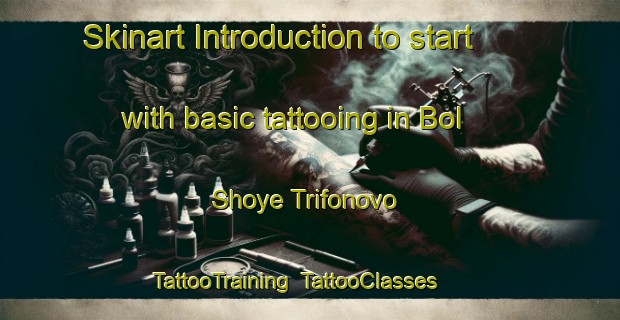 Skinart Introduction to start with basic tattooing in Bol Shoye Trifonovo | TattooTraining | TattooClasses | SkinartTraining-Russia