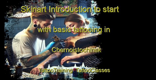 Skinart Introduction to start with basic tattooing in Chernoistochinsk | TattooTraining | TattooClasses | SkinartTraining-Russia