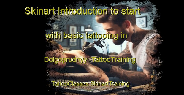 Skinart Introduction to start with basic tattooing in Dolgoprudnyy | #TattooTraining #TattooClasses #SkinartTraining-Russia