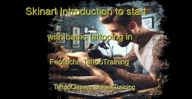 Skinart Introduction to start with basic tattooing in Feofilichi | #TattooTraining #TattooClasses #SkinartTraining-Russia