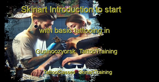 Skinart Introduction to start with basic tattooing in Gusinoozyorsk | TattooTraining | TattooClasses | SkinartTraining-Russia