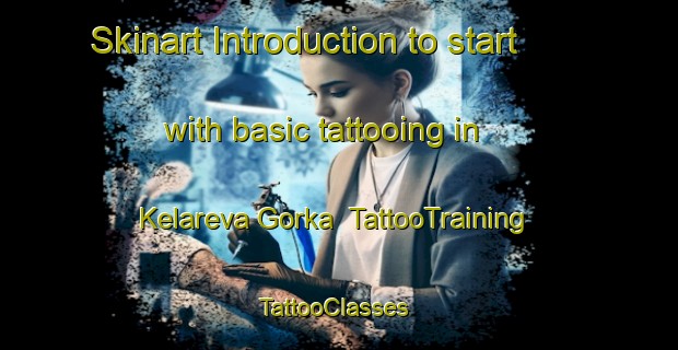 Skinart Introduction to start with basic tattooing in Kelareva Gorka | TattooTraining | TattooClasses | SkinartTraining-Russia