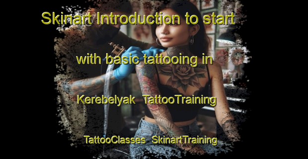 Skinart Introduction to start with basic tattooing in Kerebelyak | TattooTraining | TattooClasses | SkinartTraining-Russia