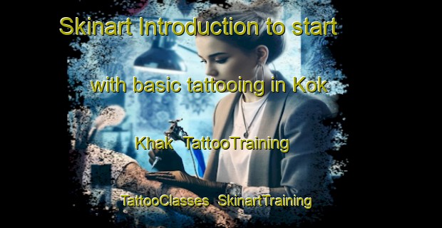 Skinart Introduction to start with basic tattooing in Kok Khak | TattooTraining | TattooClasses | SkinartTraining-Russia