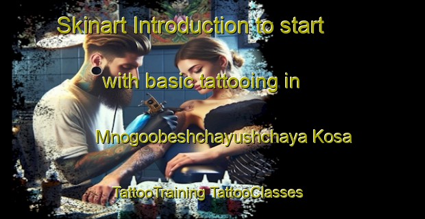 Skinart Introduction to start with basic tattooing in Mnogoobeshchayushchaya Kosa | #TattooTraining #TattooClasses #SkinartTraining-Russia