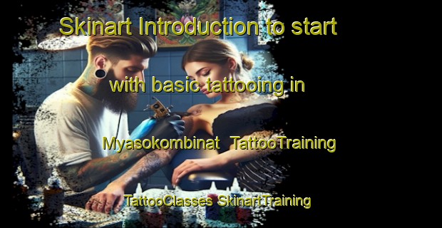 Skinart Introduction to start with basic tattooing in Myasokombinat | #TattooTraining #TattooClasses #SkinartTraining-Russia