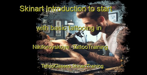 Skinart Introduction to start with basic tattooing in Nikiforovskoye | #TattooTraining #TattooClasses #SkinartTraining-Russia