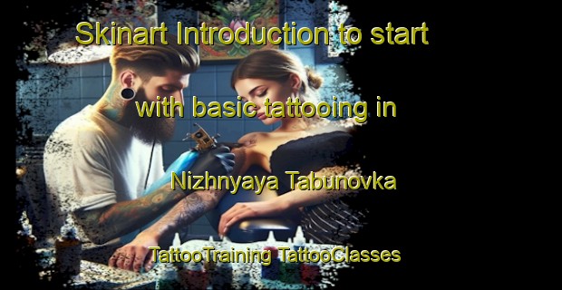 Skinart Introduction to start with basic tattooing in Nizhnyaya Tabunovka | #TattooTraining #TattooClasses #SkinartTraining-Russia