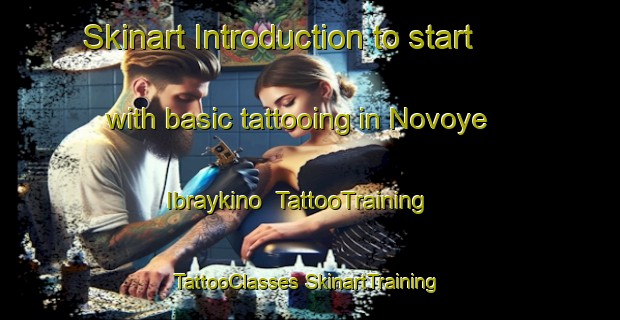 Skinart Introduction to start with basic tattooing in Novoye Ibraykino | #TattooTraining #TattooClasses #SkinartTraining-Russia