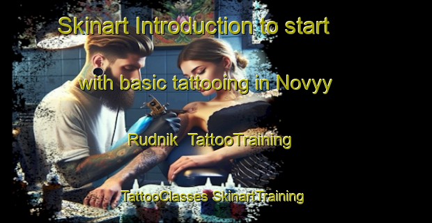 Skinart Introduction to start with basic tattooing in Novyy Rudnik | #TattooTraining #TattooClasses #SkinartTraining-Russia