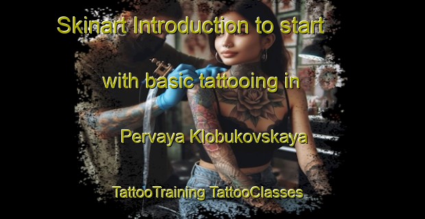 Skinart Introduction to start with basic tattooing in Pervaya Klobukovskaya | #TattooTraining #TattooClasses #SkinartTraining-Russia