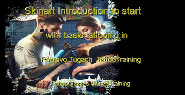 Skinart Introduction to start with basic tattooing in Pokrovo Tugach | #TattooTraining #TattooClasses #SkinartTraining-Russia