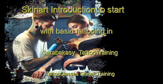 Skinart Introduction to start with basic tattooing in Sarabakasy | #TattooTraining #TattooClasses #SkinartTraining-Russia