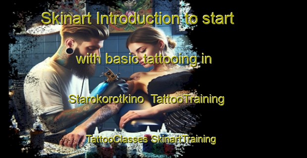 Skinart Introduction to start with basic tattooing in Starokorotkino | #TattooTraining #TattooClasses #SkinartTraining-Russia